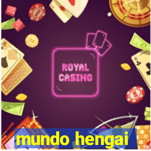 mundo hengai